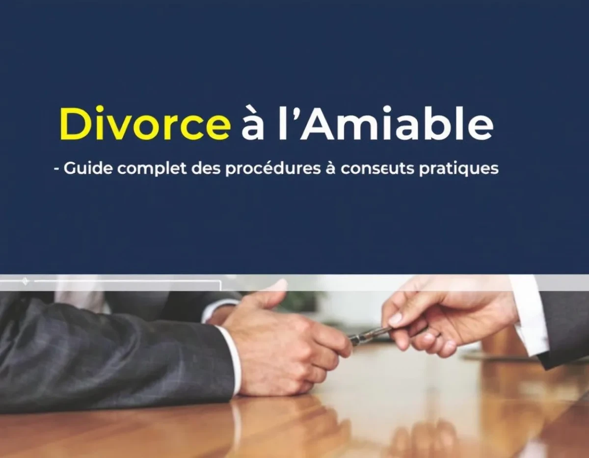Divorce à l'Amiable : Guide Complet des Procédures et Conseils Pratiques